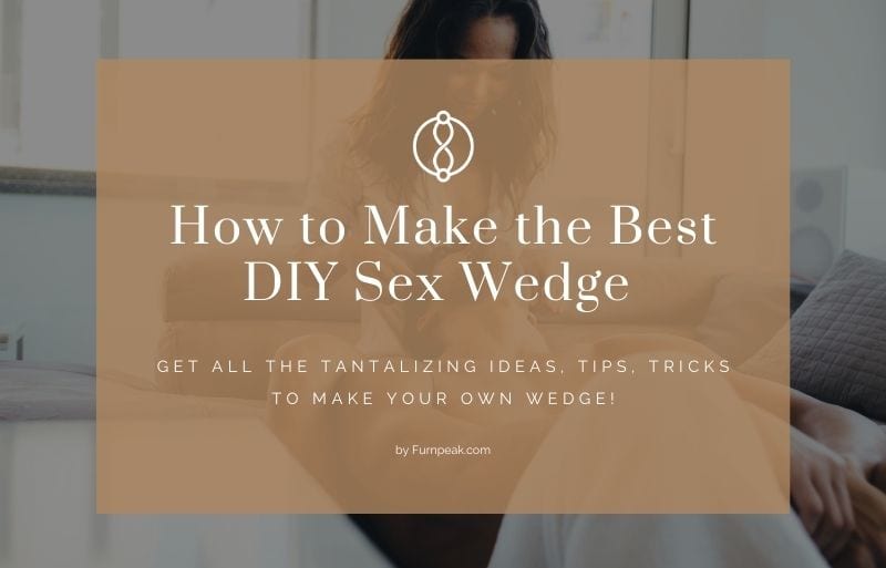 How To Make The Best DIY Sex Wedge image
